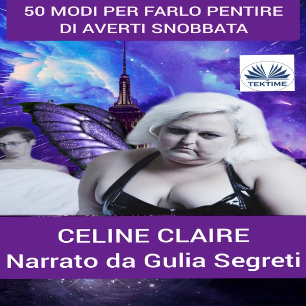 50 Modi Per Farlo Pentire Di Averti Snobbata scrisă de Celine Claire și narată de Giulia Segreti 