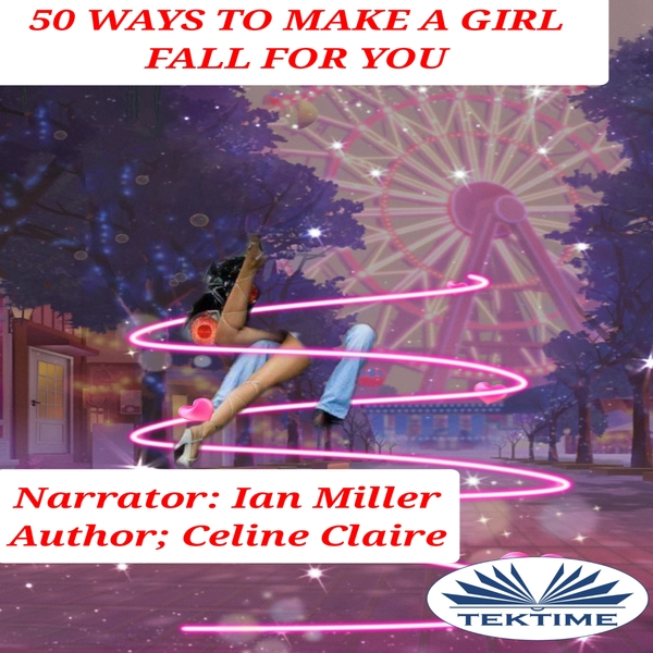 50 Ways To Make A Girl Fall For You scrisă de Celine Claire și narată de Ian A Miller 