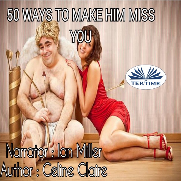 50 Ways To Make Him Miss You scrisă de Celine Claire și narată de Ian A Miller 