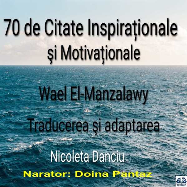 70 De Citate Inspiraționale și Motivaționale scrisă de Wael El-Manzalawy și narată de Doina Pantaz 