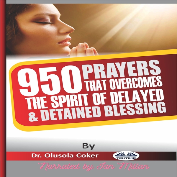 950 Prayers That Overcome The Spirit Of Delayed And Detained Blessings scrisă de Olusola Coker și narată de Ian A Miller 