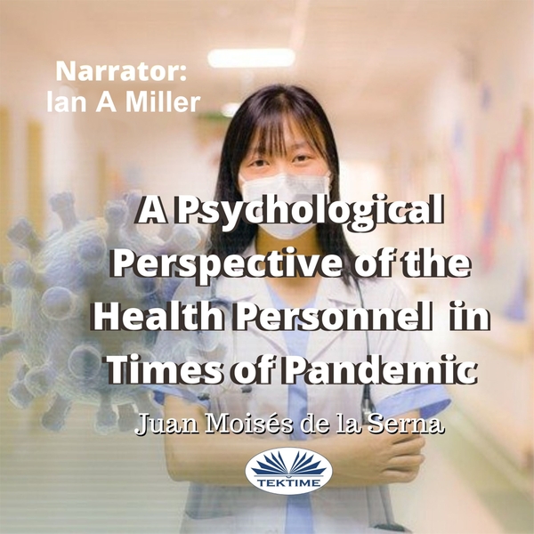 A Psychological Perspective Of The Health Personnel In Times Of Pandemic scrisă de Juan Moisés de la Serna și narată de Ian A Miller 