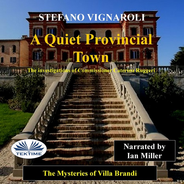 A Quiet Provincial Town - The Mysteries Of Villa Brandi written by Stefano Vignaroli and narrated by Ian A Miller 