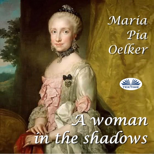A Woman In The Shadows scrisă de Maria Pia Oelker și narată de Anneliese Rennie 
