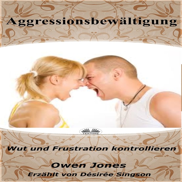Aggressionsbewältigung-Wut Und Frustration Kontrollieren written by Owen Jones and narrated by Désirée Singson 