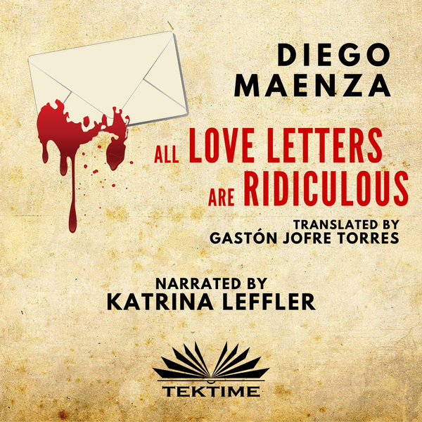 All Love Letters Are Ridiculous written by Diego Maenza and narrated by Katrina Leffler 