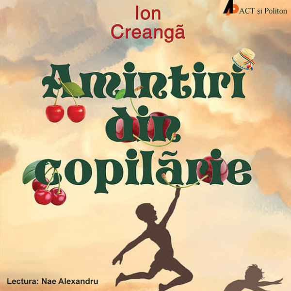 Amintiri din copilărie scrisă de Ion Creangă și narată de Nae Alexandru 