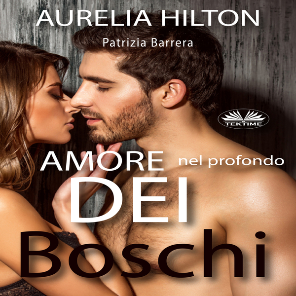 Amore Nel Profondo Dei Boschi written by Aurelia Hilton and narrated by Patrizia Barrera 