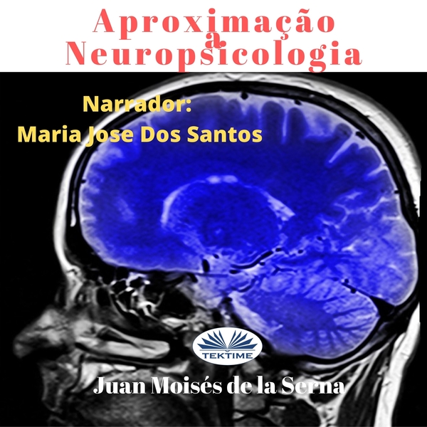 Aproximação À Neuropsicologia scrisă de Juan Moisés de la Serna și narată de Maria Jose Dos Santos 