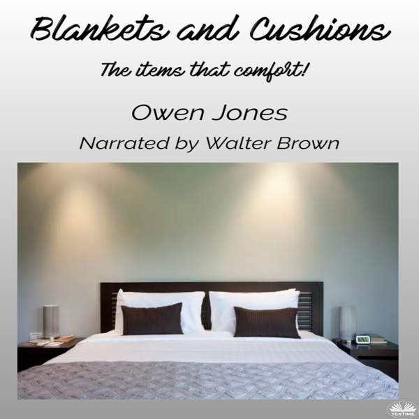 Blankets And Cushions - The Items That Comfort! written by Owen Jones and narrated by Walter Brown 