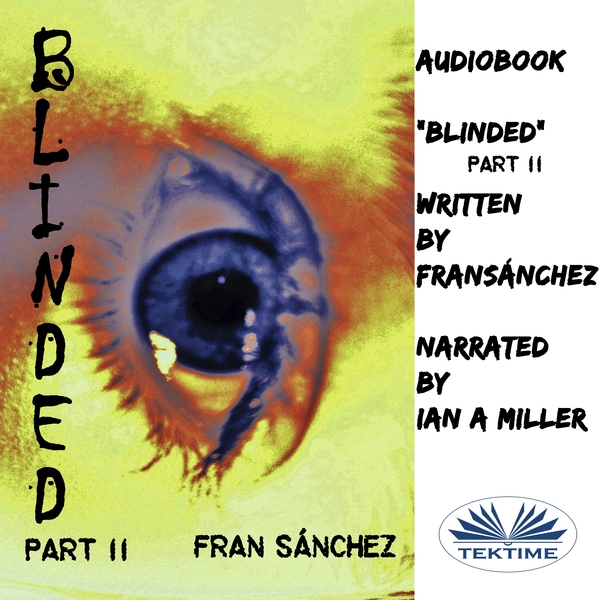 Blinded - Part II written by Fran Sánchez and narrated by Ian A Miller 