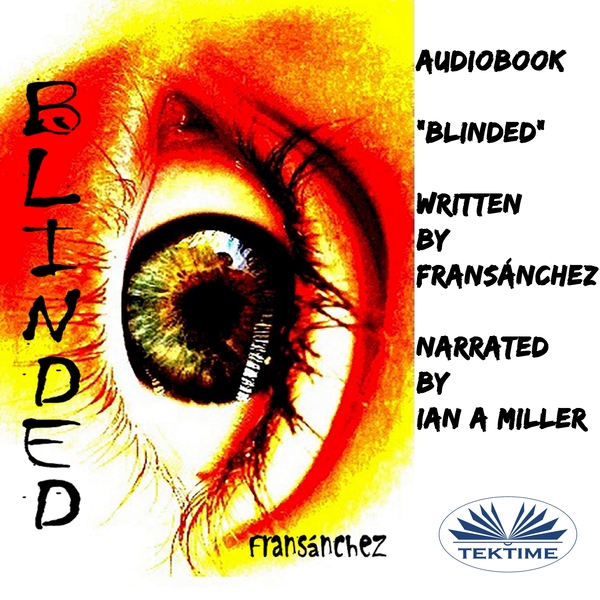 Blinded written by Fran Sánchez and narrated by Ian A Miller 