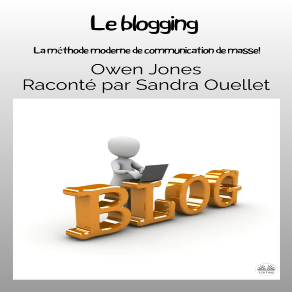 Blogging - La Méthode Moderne De Communication De Masse! written by Owen Jones and narrated by Sandra Ouellet 