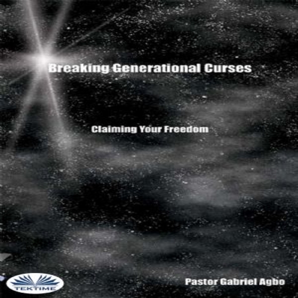 Breaking Generational Curses: Claiming Your Freedom scrisă de Gabriel Agbo și narată de Ian A Miller 