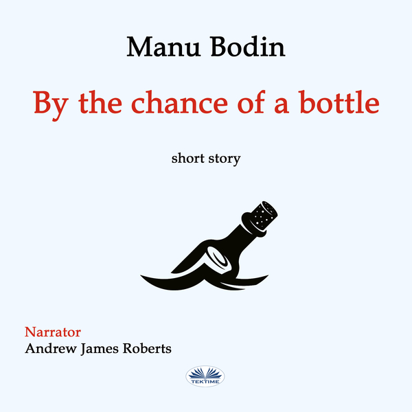 By The Chance Of A Bottle scrisă de Manu Bodin și narată de Andrew James Roberts 