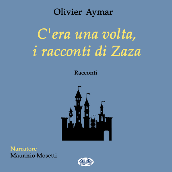 C'Era Una Volta, I Racconti Di Zaza written by Olivier Aymar and narrated by Maurizio Mosetti 