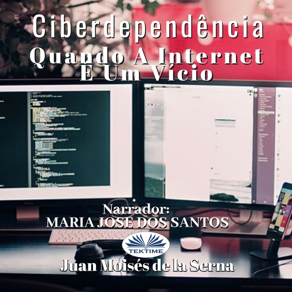 Ciberdependência - Quando A Internet É Um Vício scrisă de Juan Moisés de la Serna și narată de Maria Jose Dos Santos 