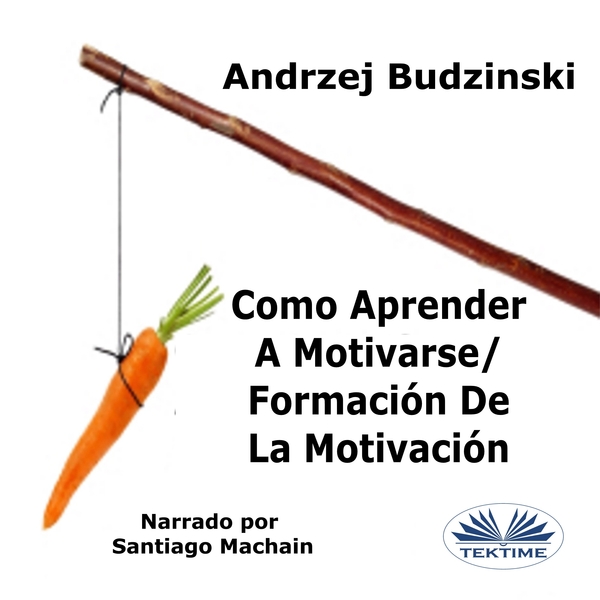 Como Aprender A Motivarse - Formación De La Motivación scrisă de Andrzej Stanislaw Budzinski și narată de Santiago Machain 