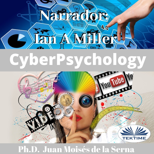 Cyberpsychology - Mind And Internet Relationship scrisă de Juan Moisés de la Serna și narată de Ian A Miller 