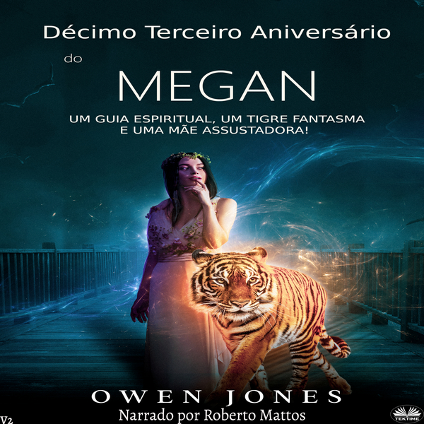 Décimo Terceiro Aniversário De Megan - Um Guia Espiritual, Um Tigre Fantasma E Uma Mãe Assustadora! scrisă de Owen Jones și narată de Hagar  