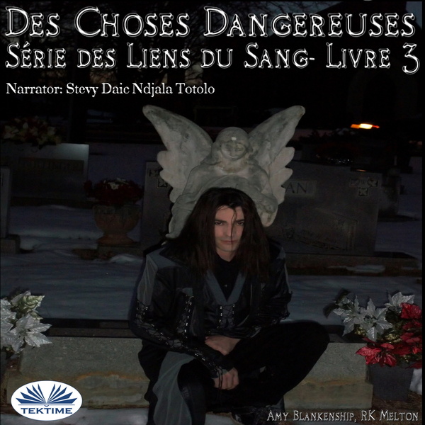 Des Choses Dangereuses (Les Liens Du Sang - Livre 3) scrisă de RK Melton  Amy Blankenship și narată de Stevy Daic Ndjala Totolo 