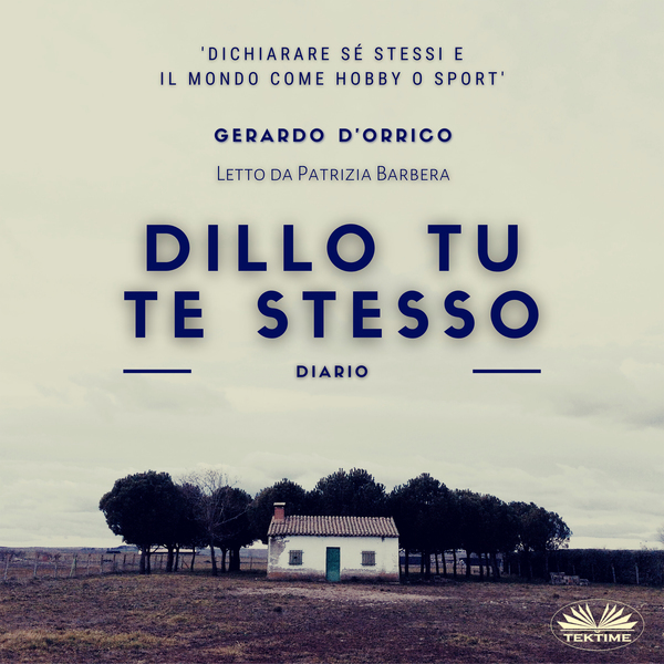 Dillo Tu Te Stesso - Diario written by Gerardo D'Orrico and narrated by Patrizia Barrera 