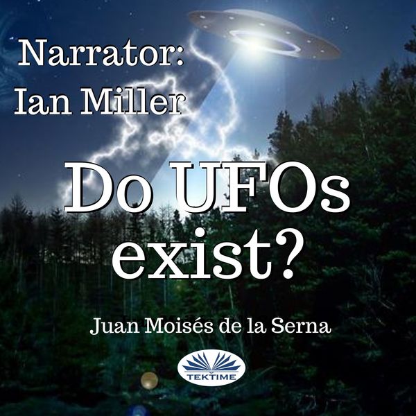 Do UFOs Exist? written by Juan Moisés de la Serna and narrated by Ian A Miller 