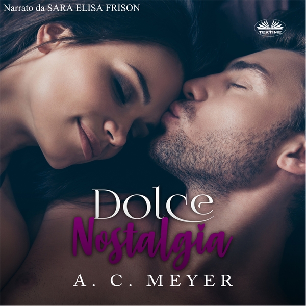 Dolce Nostalgia - Il Destino Incontra La Nostalgia scrisă de A. C. Meyer și narată de Sara Elisa Frison 