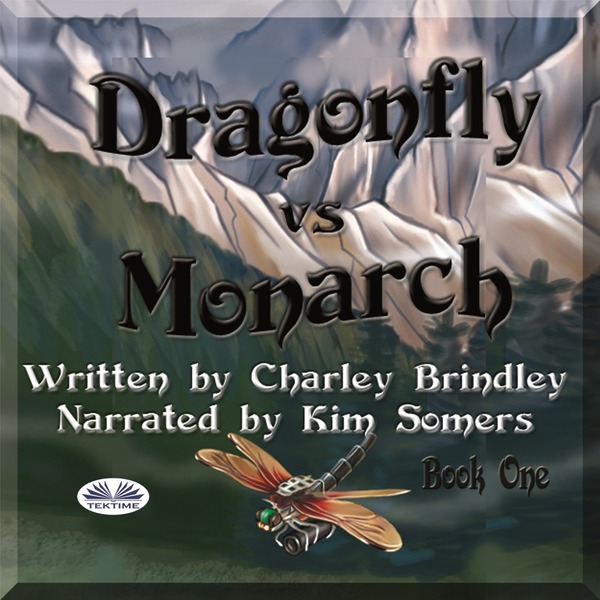 Dragonfly Vs Monarch - Book One written by Charley Brindley and narrated by Kim Somers 