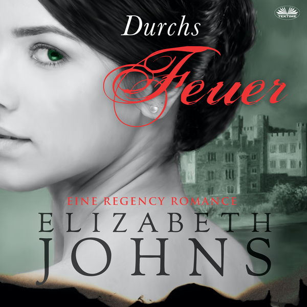 Durchs Feuer - Eine Regency Romance scrisă de Elizabeth Johns și narată de Christina Bergmann 