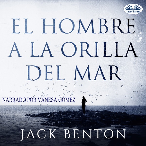 El Hombre A La Orilla Del Mar scrisă de Jack Benton și narată de Vanesa Gomez 