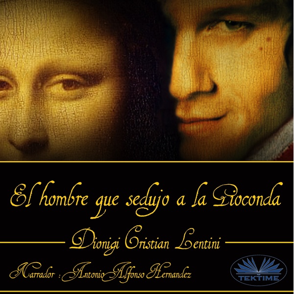 El Hombre Que Sedujo A La Gioconda scrisă de Dionigi Cristian Lentini și narată de Antonio Alfonso Hernández 