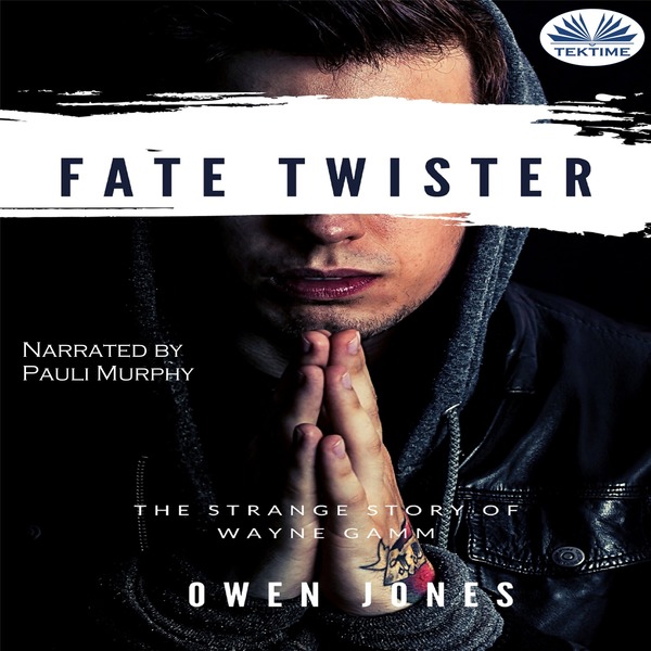 Fate Twister - The Story Of Wayne Gamm written by Owen Jones and narrated by Pauli Murphy 