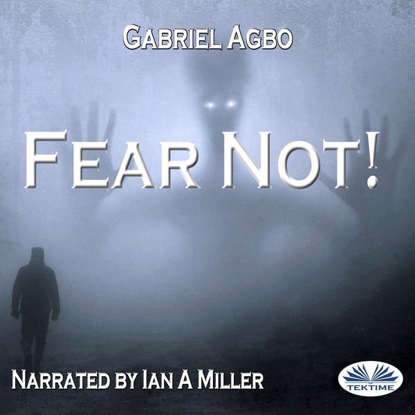 Fear Not! scrisă de Gabriel Agbo și narată de Ian A Miller 