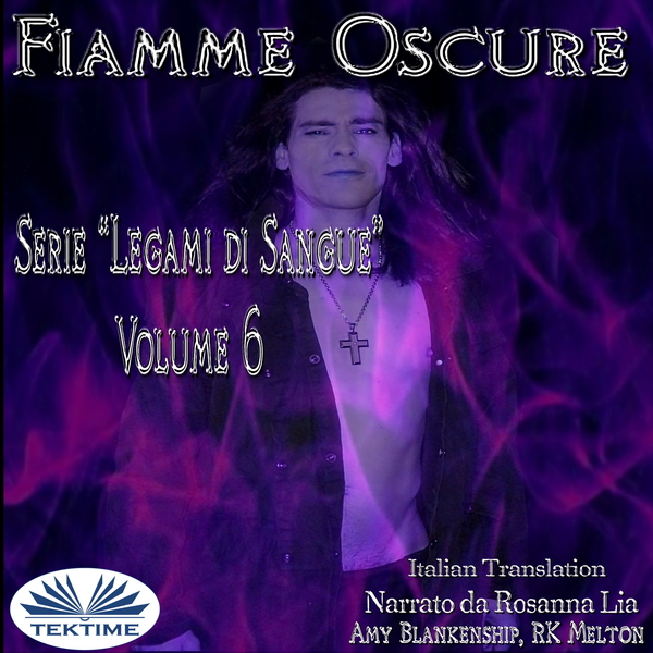 Fiamme Oscure (Legami Di Sangue - Volume 6) scrisă de Amy Blankenship și narată de Rosanna Lia 
