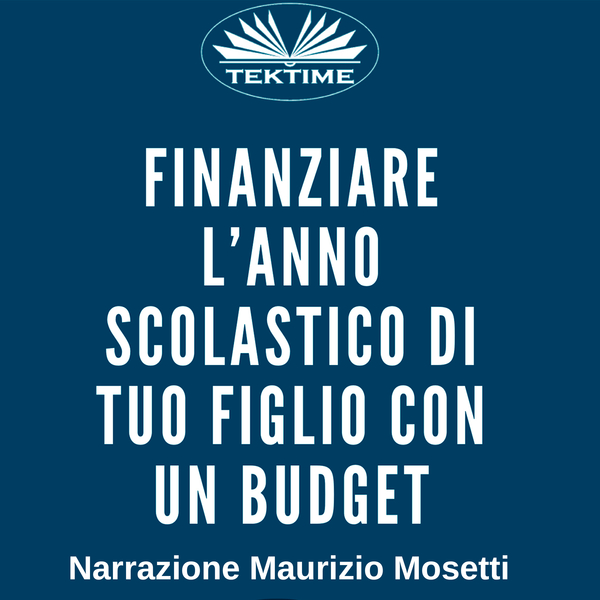 Finanziare L'anno Scolastico Di Tuo Figlio Con Un Budget written by Carolina Meli and narrated by Maurizio Mosetti 