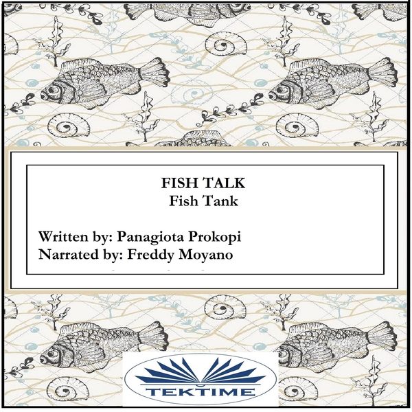 Fish Talk - Fish Tank scrisă de Yota Prokopi și narată de Freddy Moyano 