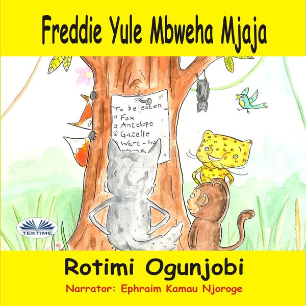 Freddie Yule Mbweha Mjaja written by Rotimi Ogunjobi and narrated by Ephraim Kamau Njoroge 