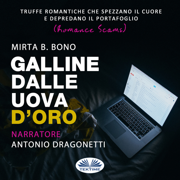 Galline Dalle Uova D'Oro - Romance Scams scrisă de Mirta B. Bono și narată de Antonio Dragonetti 