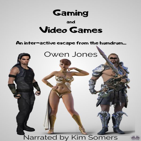 Gaming And Video Games - An Inter-Active Escape From The Humdrum scrisă de Owen Jones și narată de Kim Somers 