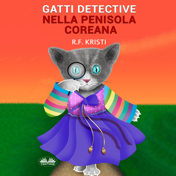 Gatti Detective Nella Penisola Coreana - Diario Di Un Gatto Curioso scrisă de R.F. Kristi și narată de Gloria Gulino 