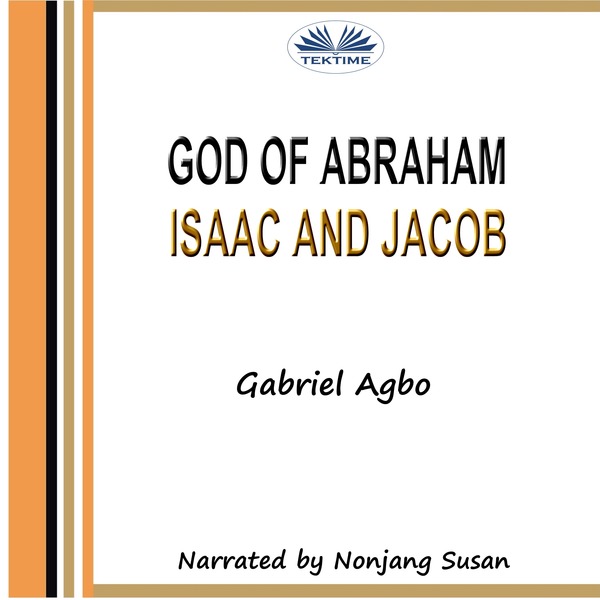 God Of Abraham, Isaac And Jacob written by Gabriel Agbo and narrated by Nonjang Susan 
