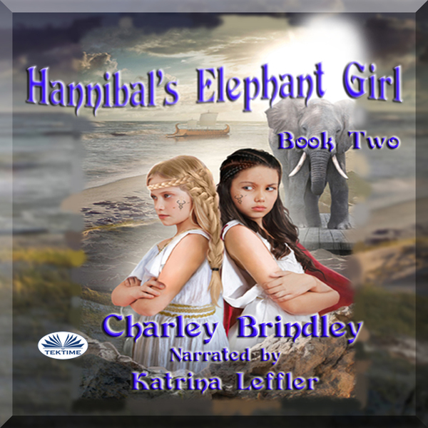 Hannibal's Elephant Girl - Book Two: Voyage To Iberia written by Charley Brindley and narrated by Katrina Leffler 