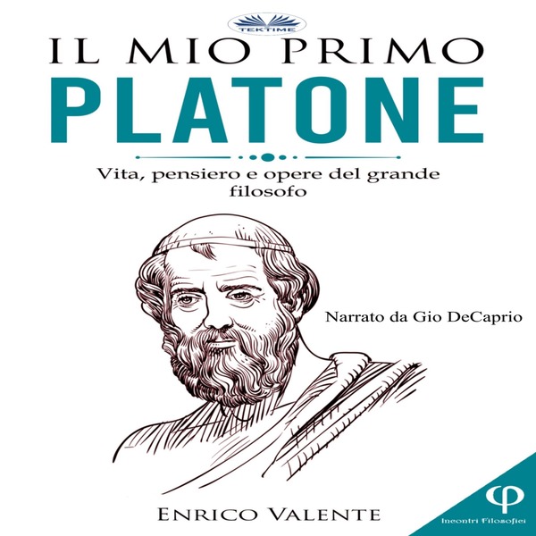 Il Mio Primo Platone - Vita, Pensiero E Opere Del Grande Filosofo written by Enrico Valente and narrated by Gio DeCaprio 