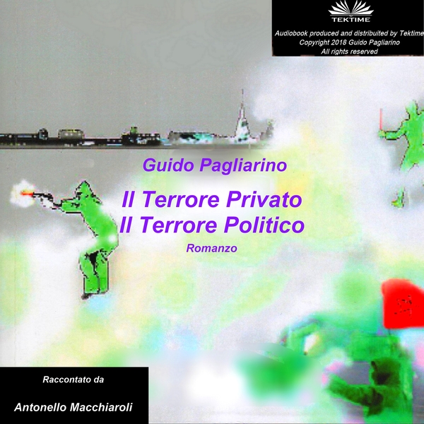 Il Terrore Privato Il Terrore Politico – Romanzo written by Guido Pagliarino and narrated by Antonello Macchiaroli 