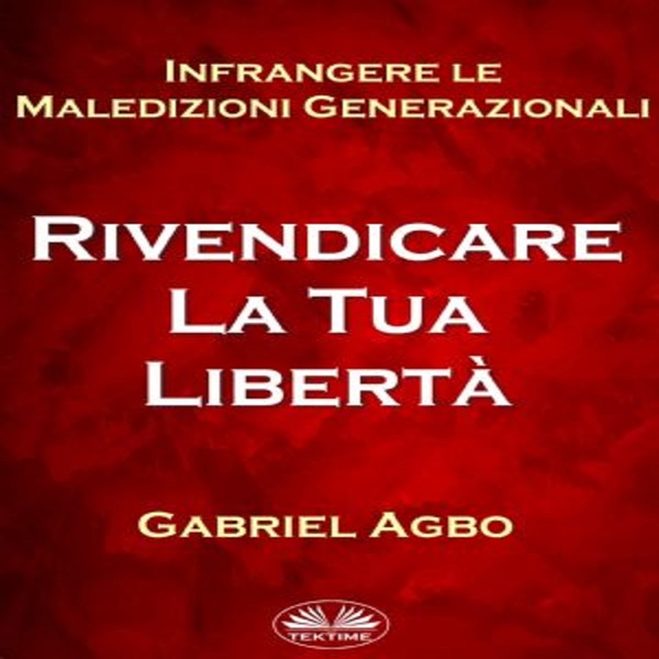Infrangere Le Maledizioni Generazionali: Rivendicare La Tua Libertà written by Gabriel Agbo and narrated by Luca Sargenti 
