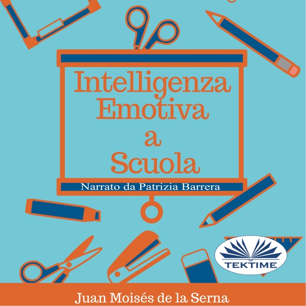 Intelligenza Emotiva A Scuola written by Juan Moisés de la Serna and narrated by Patrizia Barrera 
