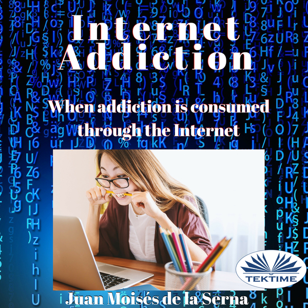 Internet Addiction - When Addiction Is Consumed Through The Internet scrisă de Juan Moisés de la Serna și narată de Jess Hadfield 
