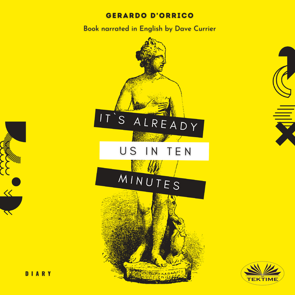 It's Already Us In Ten Minutes - Diary scrisă de Gerardo D'Orrico și narată de Dave Currier 