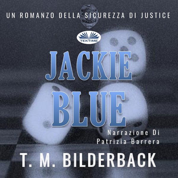 Jackie Blue - Un Romanzo Della Sicurezza Di Justice written by T. M. Bilderback and narrated by Patrizia Barrera 
